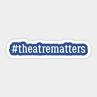 Theatre Matters 4 Sticker